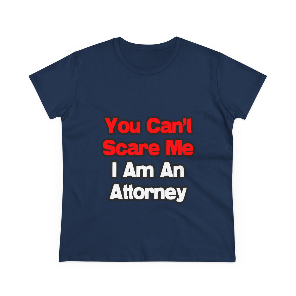You Can't Scare Me...Attorney - Women's Midweight Cotton Tee