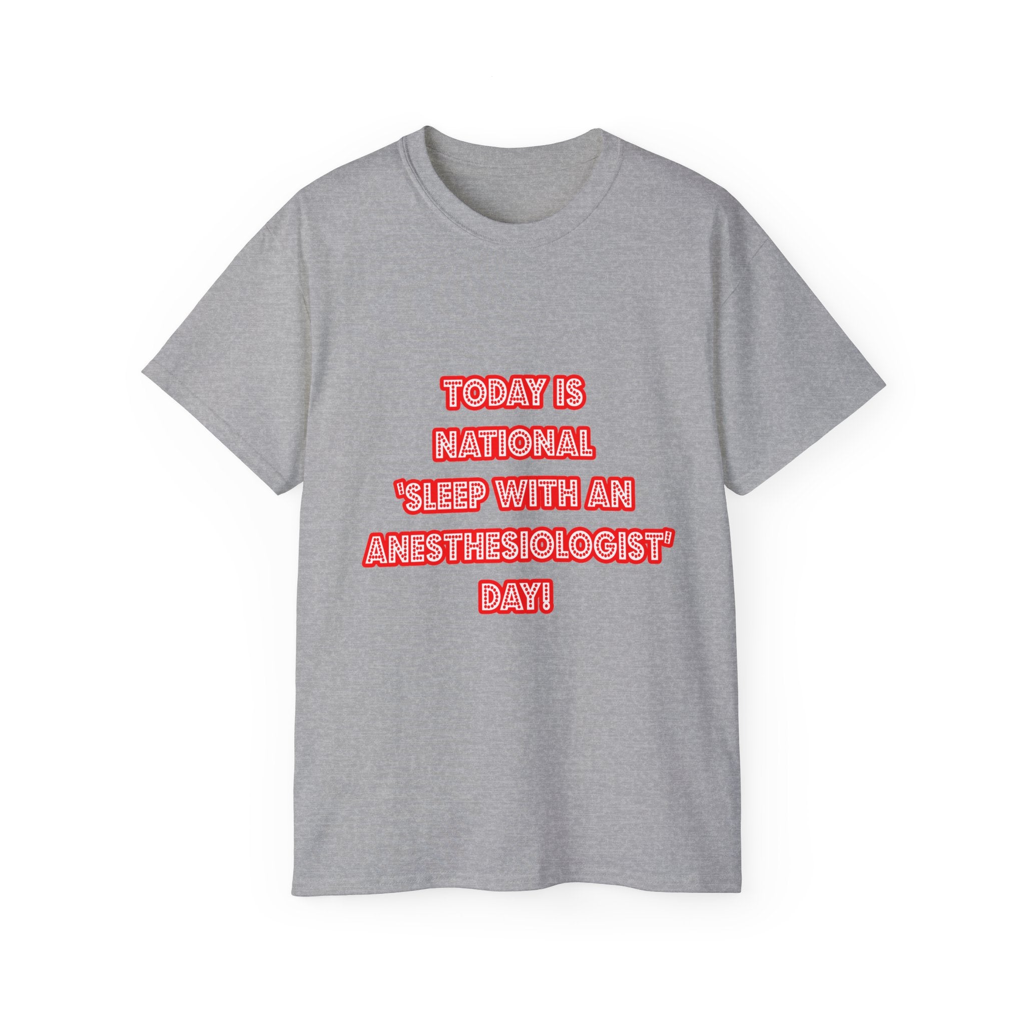 National 'Sleep With an Anesthesiologist' Day - Unisex Ultra Cotton Tee