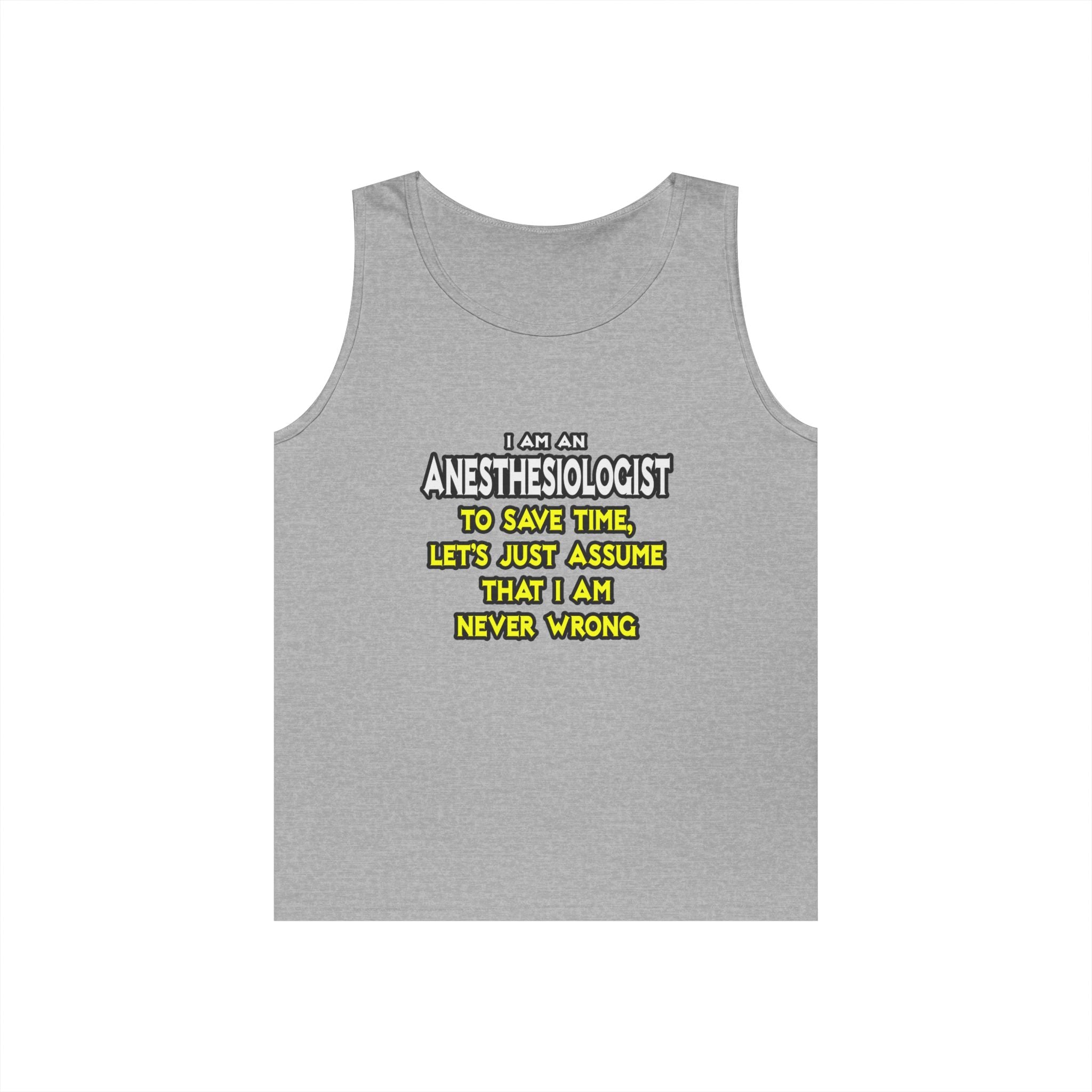 Anesthesiologist...Assume I Am Never Wrong - Unisex Heavy Cotton Tank Top
