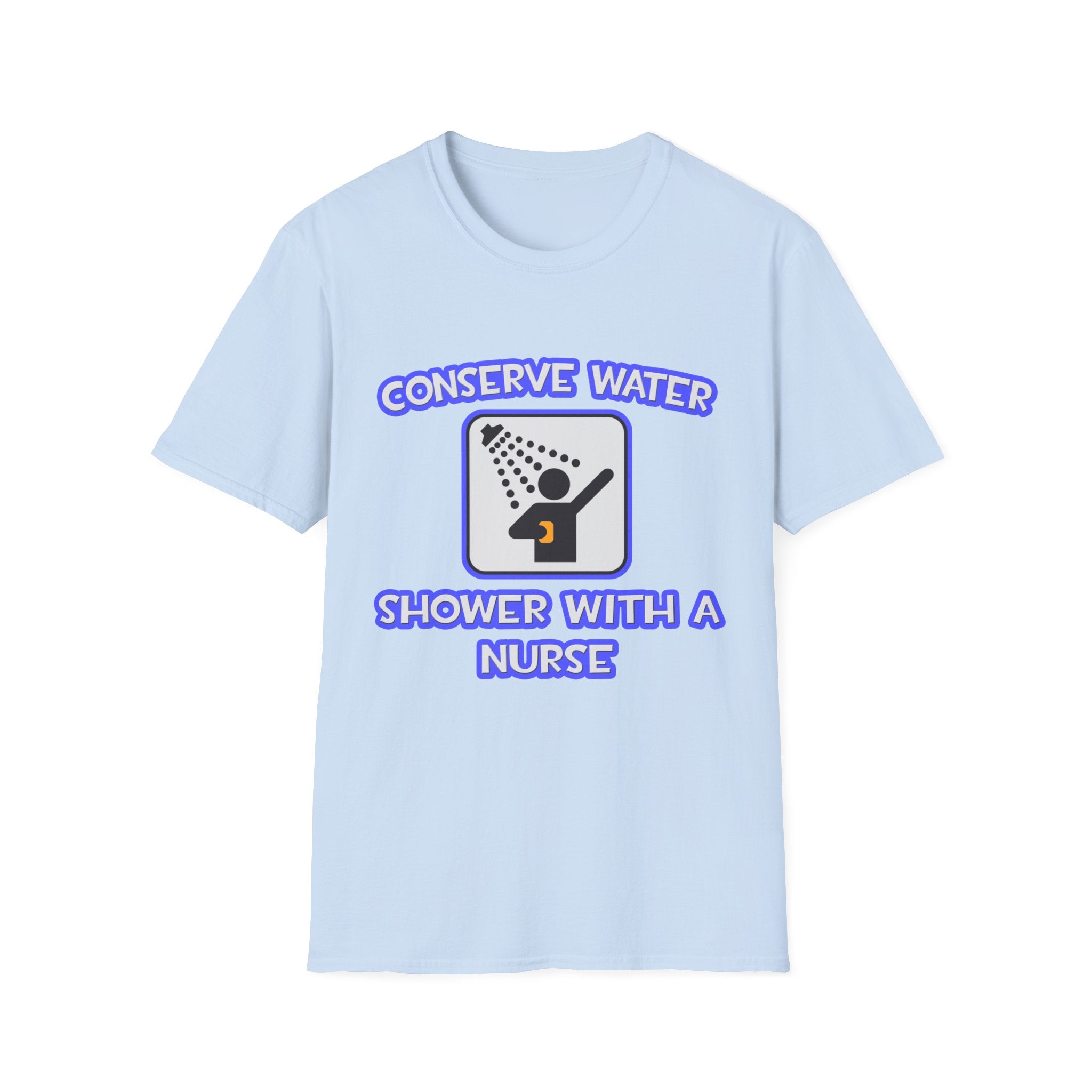 Conserve Water .. Shower With a Nurse - Unisex Softstyle T-Shirt