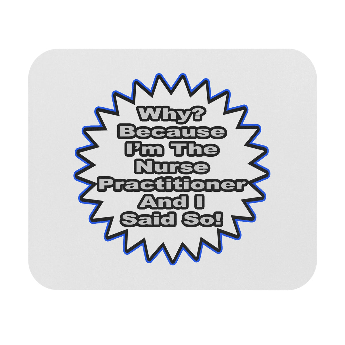 Nurse Practitioner...Because I Said So - Mouse Pad (Rectangle)