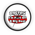 Doctor...Big Deal - Wall Clock