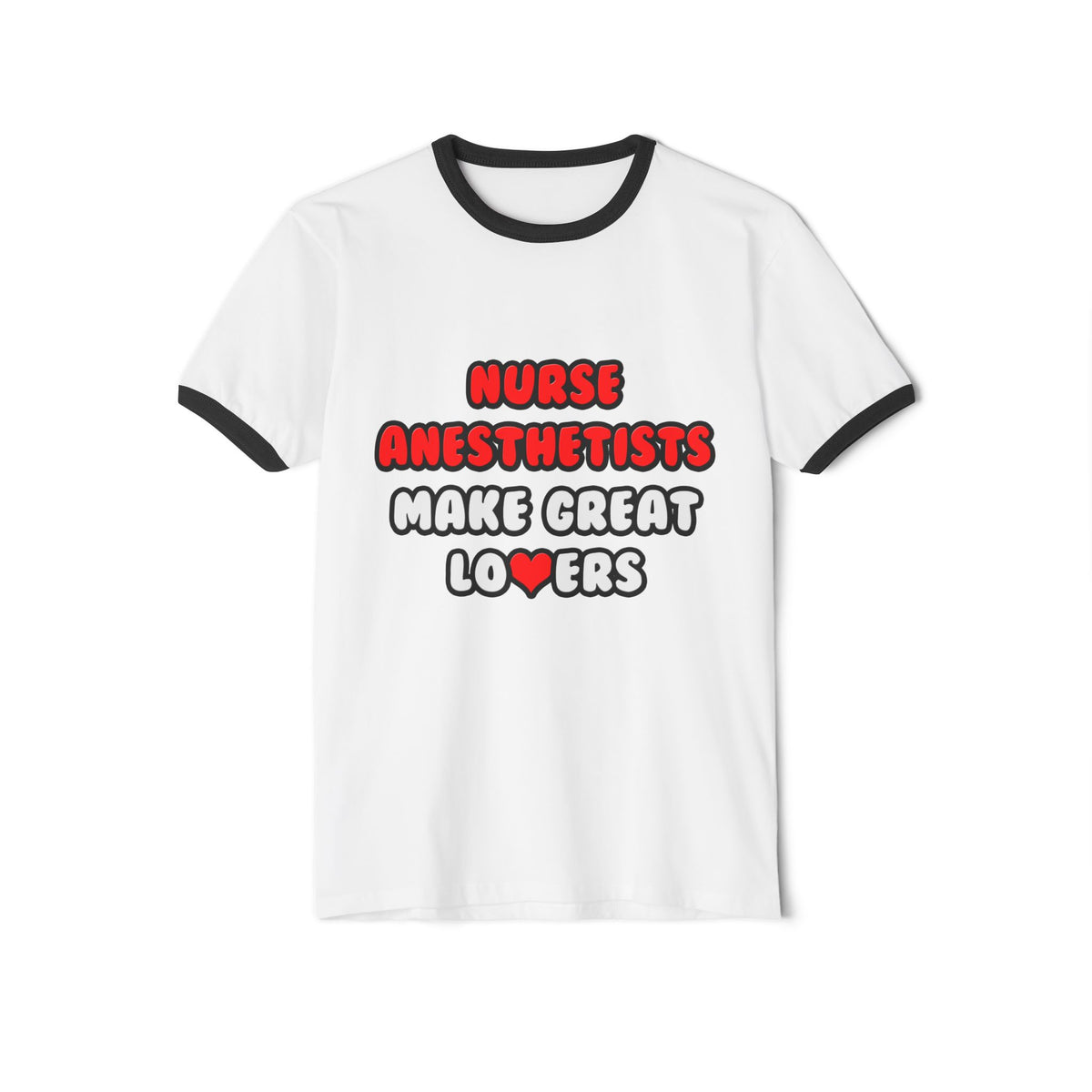Nurse Anesthetists Make Great Lovers - Unisex Cotton Ringer T-Shirt