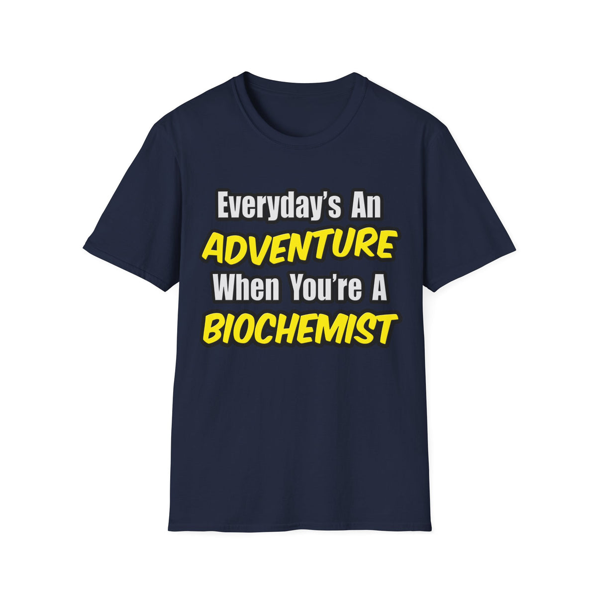Everyday's An Adventure...Biochemist - Unisex Softstyle T-Shirt
