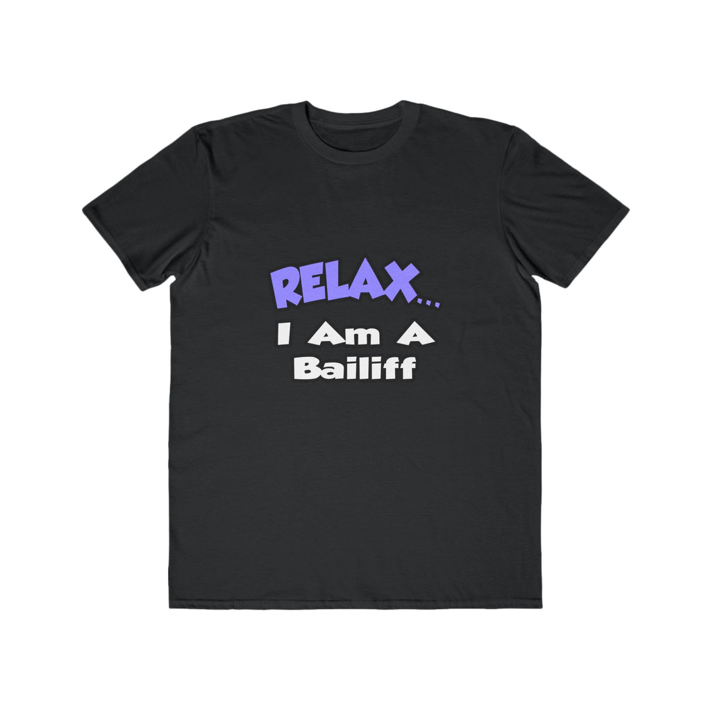 Relax ... I Am A Bailiff - Men's Lightweight Fashion Tee