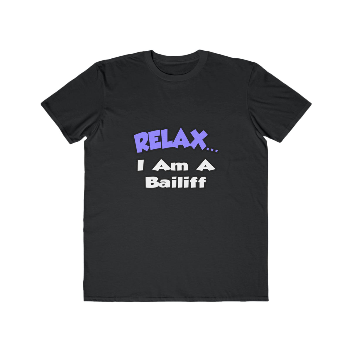 Relax ... I Am A Bailiff - Men's Lightweight Fashion Tee