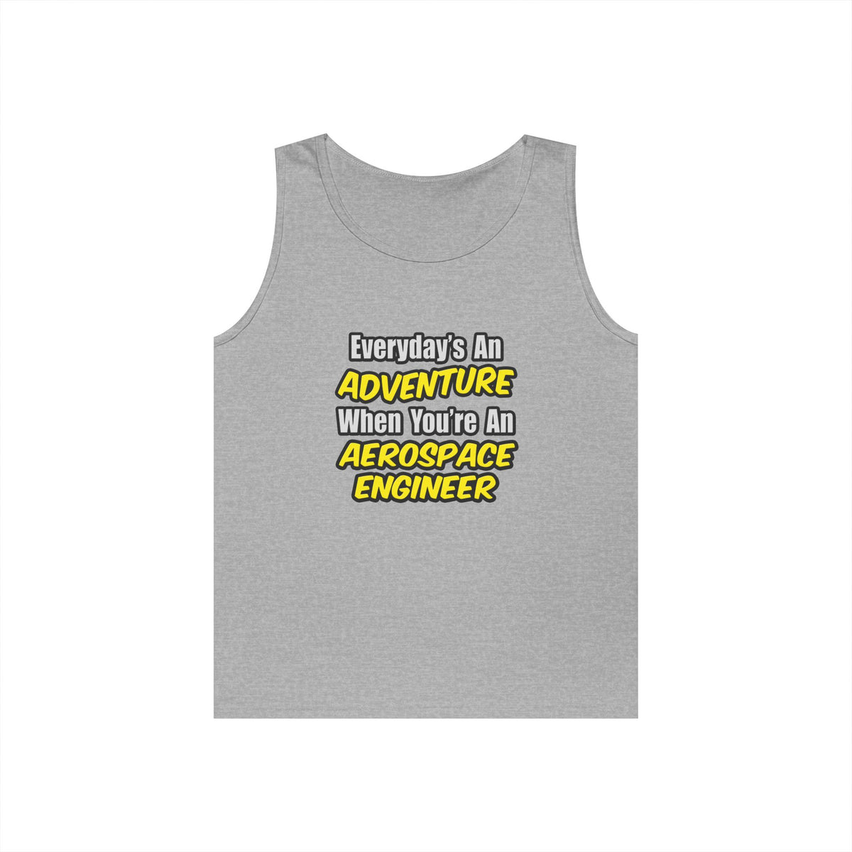 Everyday's An Adventure...Aerospace Engineer - Unisex Heavy Cotton Tank Top