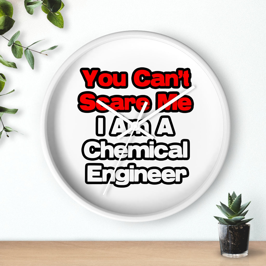 You Can't Scare Me...Chemical Engineer - Wall Clock