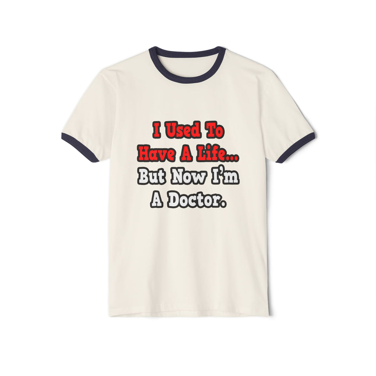 I Used to Have a Life...Doctor - Unisex Cotton Ringer T-Shirt