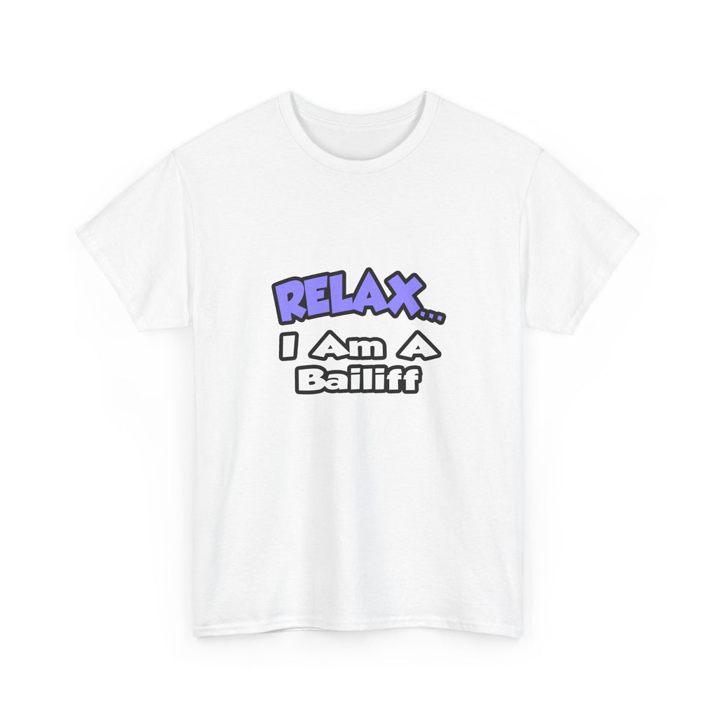 Relax ... I Am A Bailiff - Unisex Heavy Cotton Tee