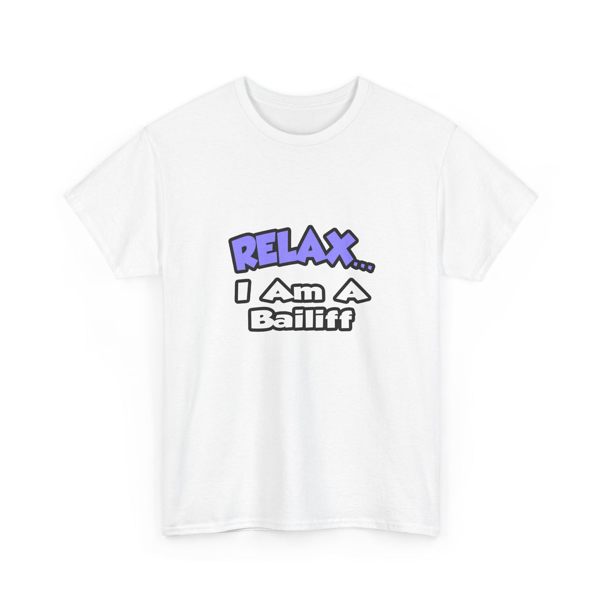 Relax ... I Am A Bailiff - Unisex Heavy Cotton Tee