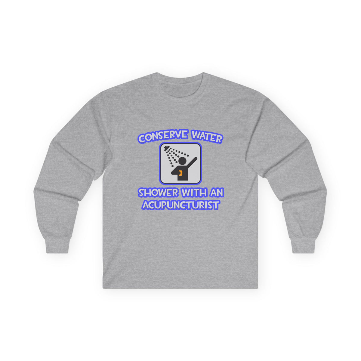 Conserve Water .. Shower With a Acupuncturist - Unisex Ultra Cotton Long Sleeve Tee