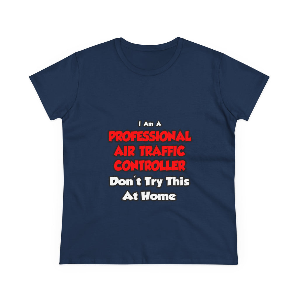 Professional Air Traffic Controller ... Don't Try - Women's Midweight Cotton Tee