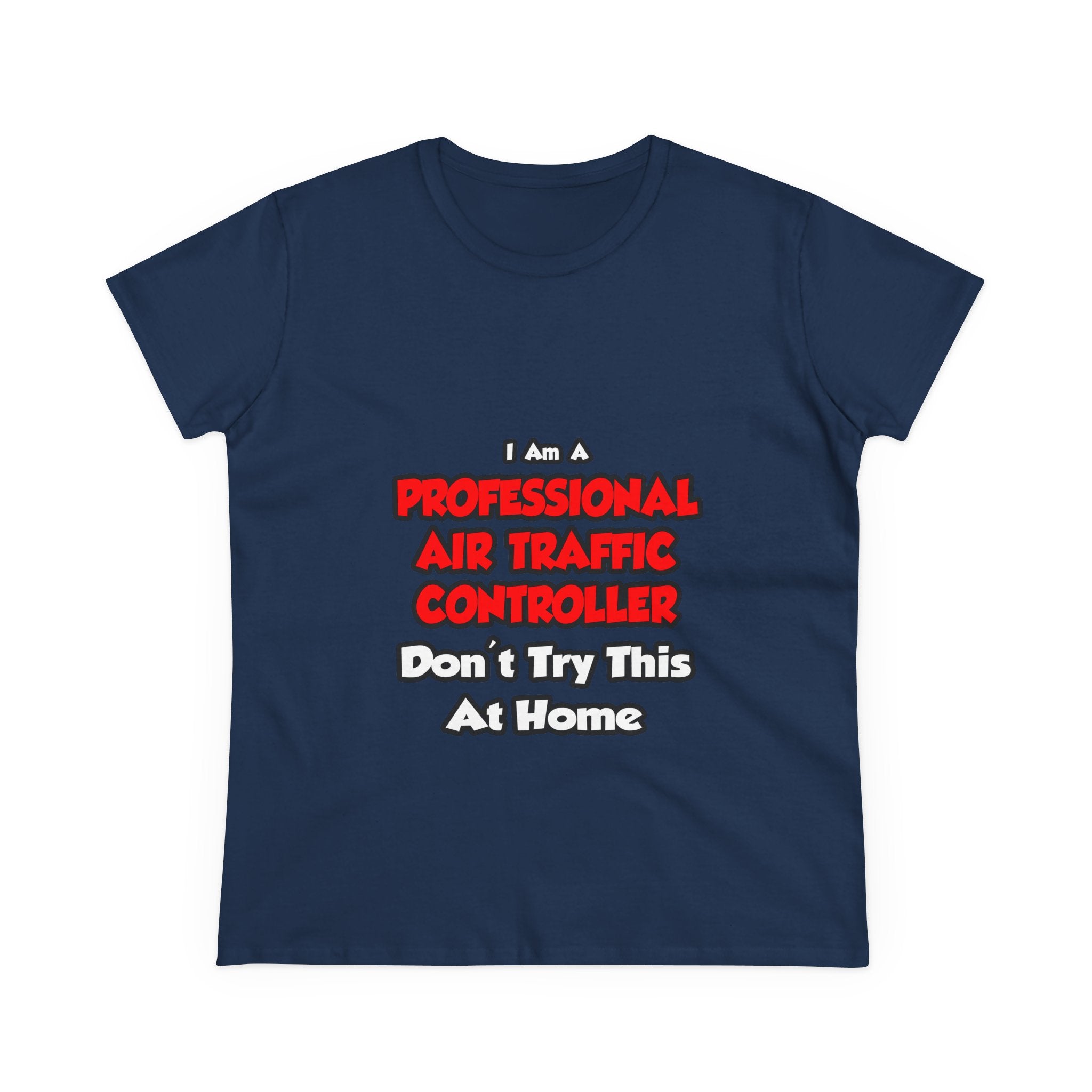 Professional Air Traffic Controller ... Don't Try - Women's Midweight Cotton Tee