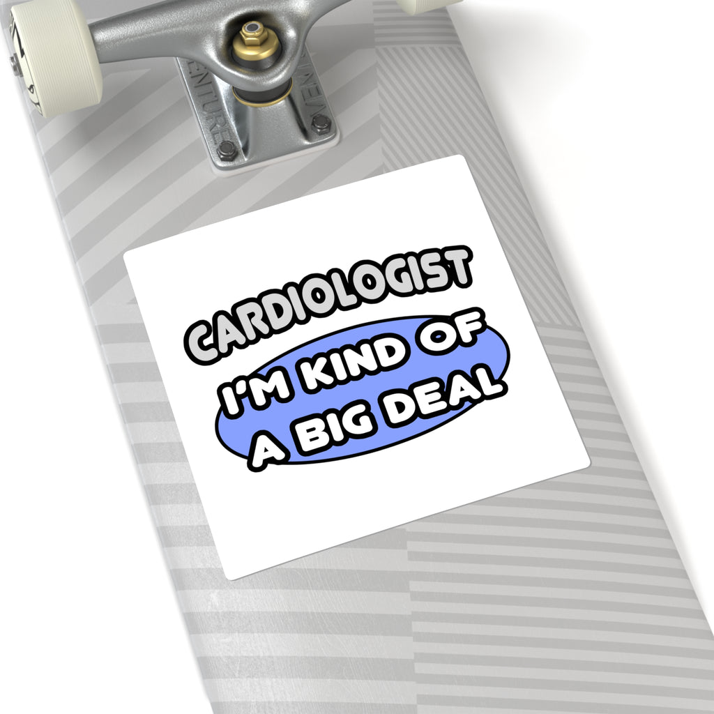 Cardiologist...Kind of a Big Deal - Square Stickers