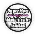 SuperMom...Administrative Assistant - Wall Clock