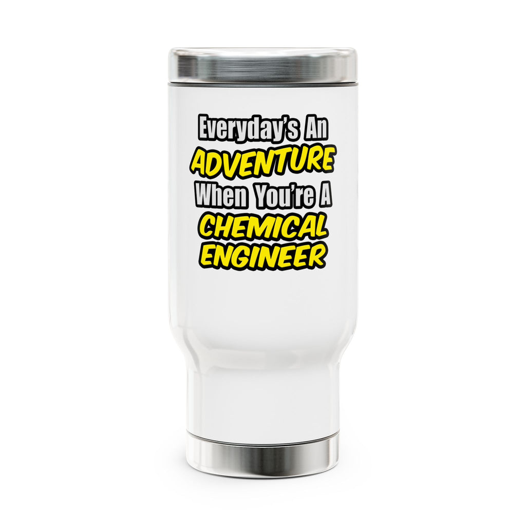 Everyday's An Adventure...Chemical Engineer - Stainless Steel Travel Mug with Handle, 14oz