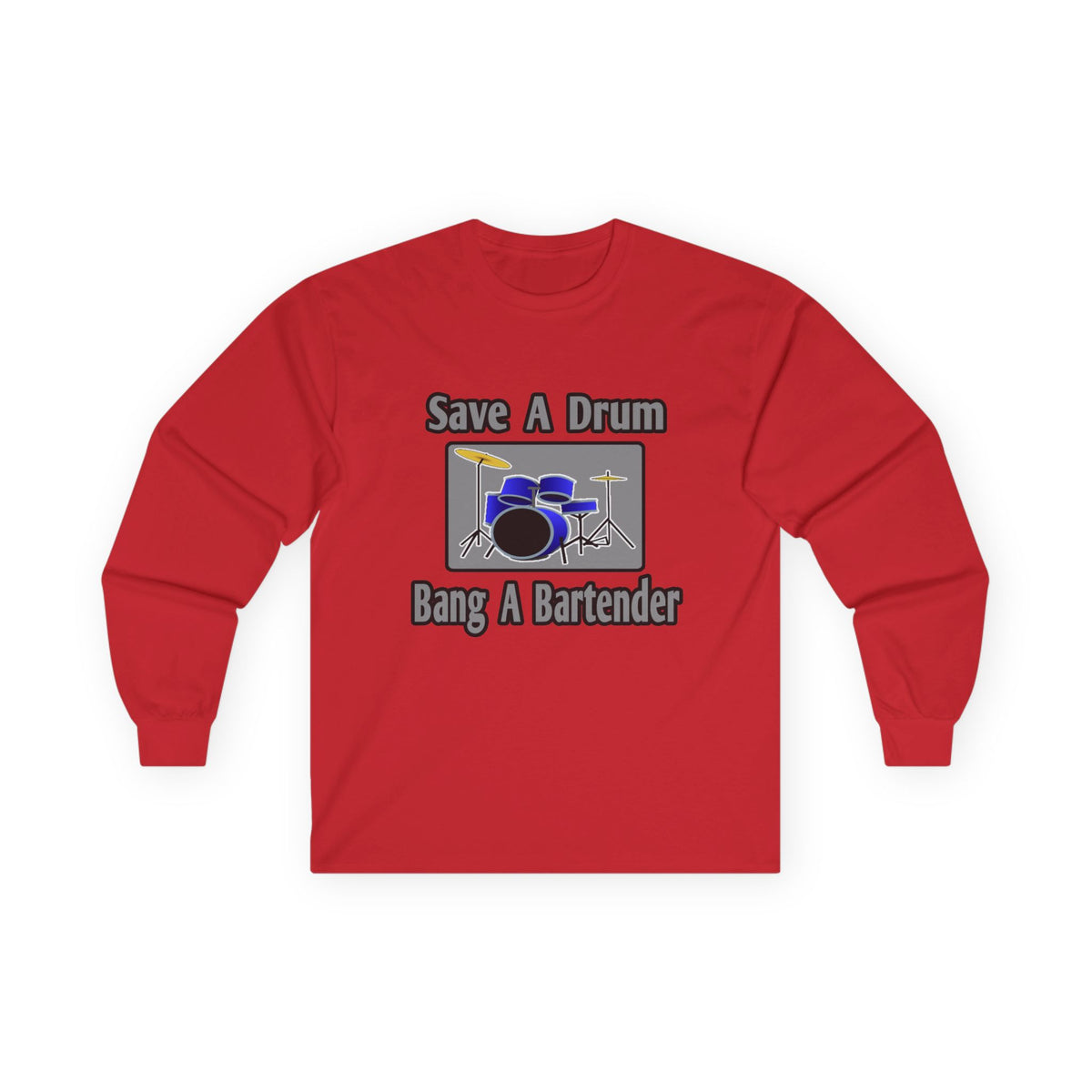 Save a Drum...Bang a Bartender - Unisex Ultra Cotton Long Sleeve Tee
