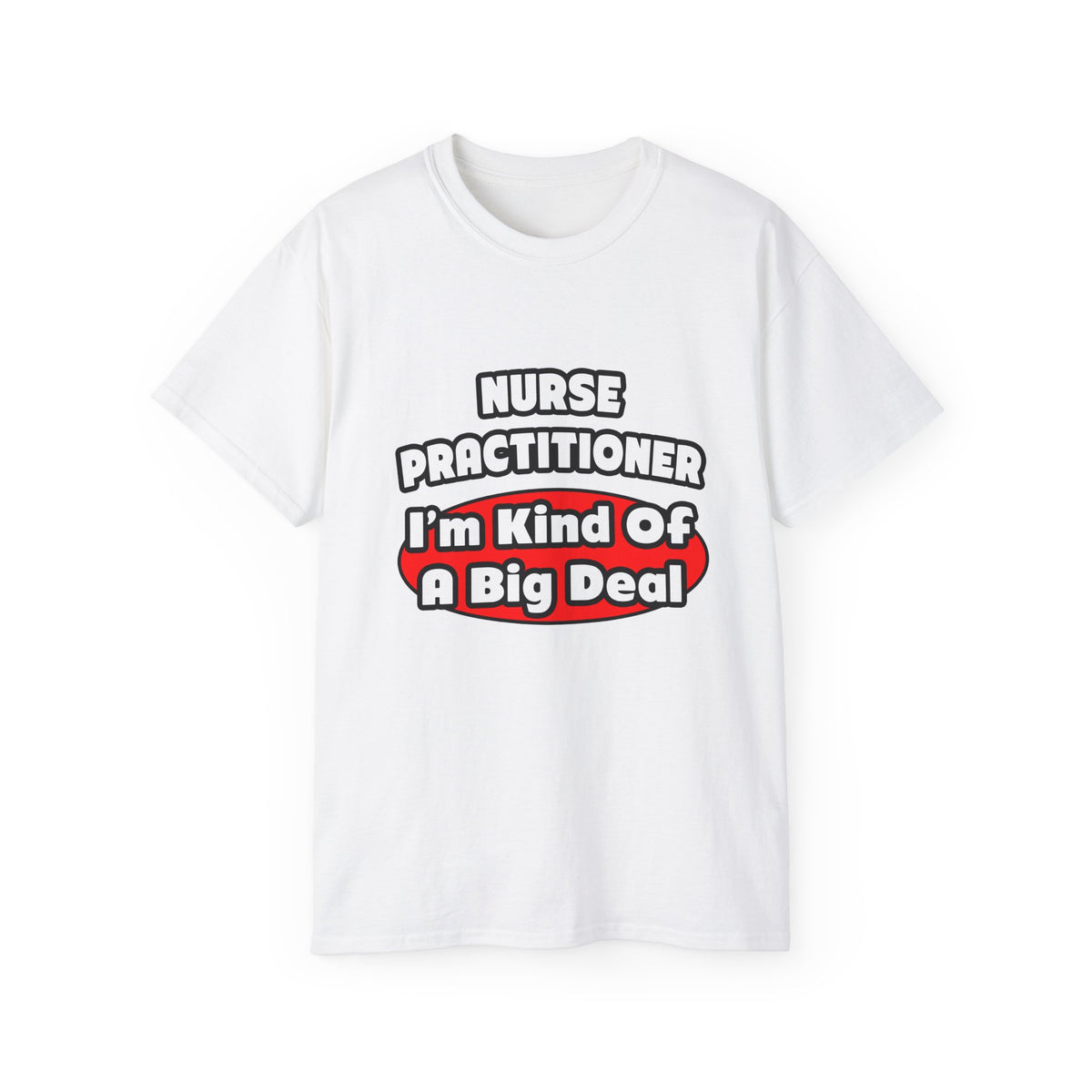 Nurse Practitioner...Big Deal - Unisex Ultra Cotton Tee