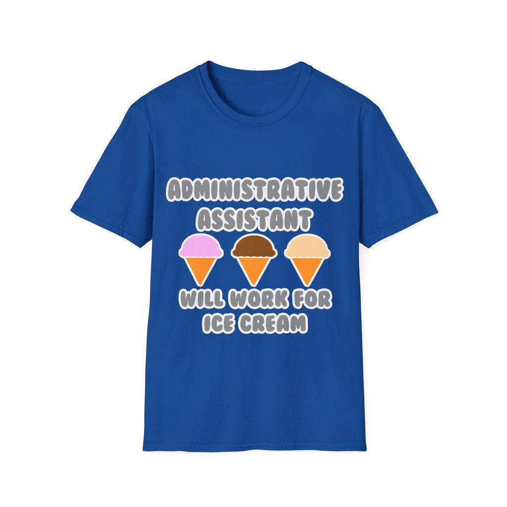 Administrative Asst ... Will Work For Ice Cream - Unisex Softstyle T-Shirt