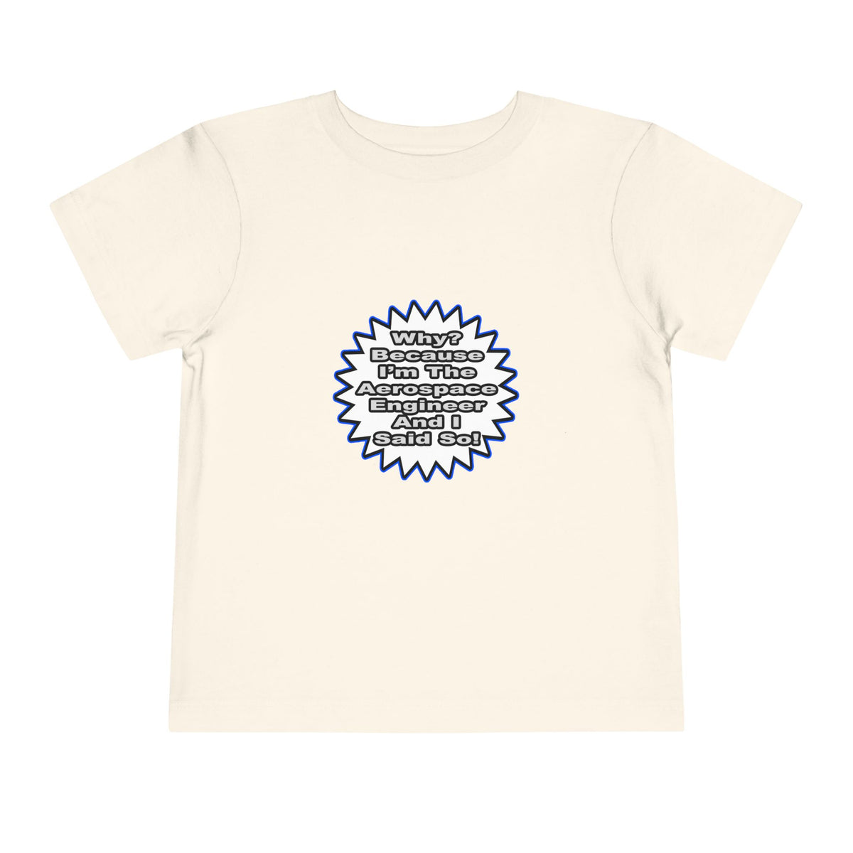 Aerospace Engineer...Because I Said So - Toddler Short Sleeve Tee