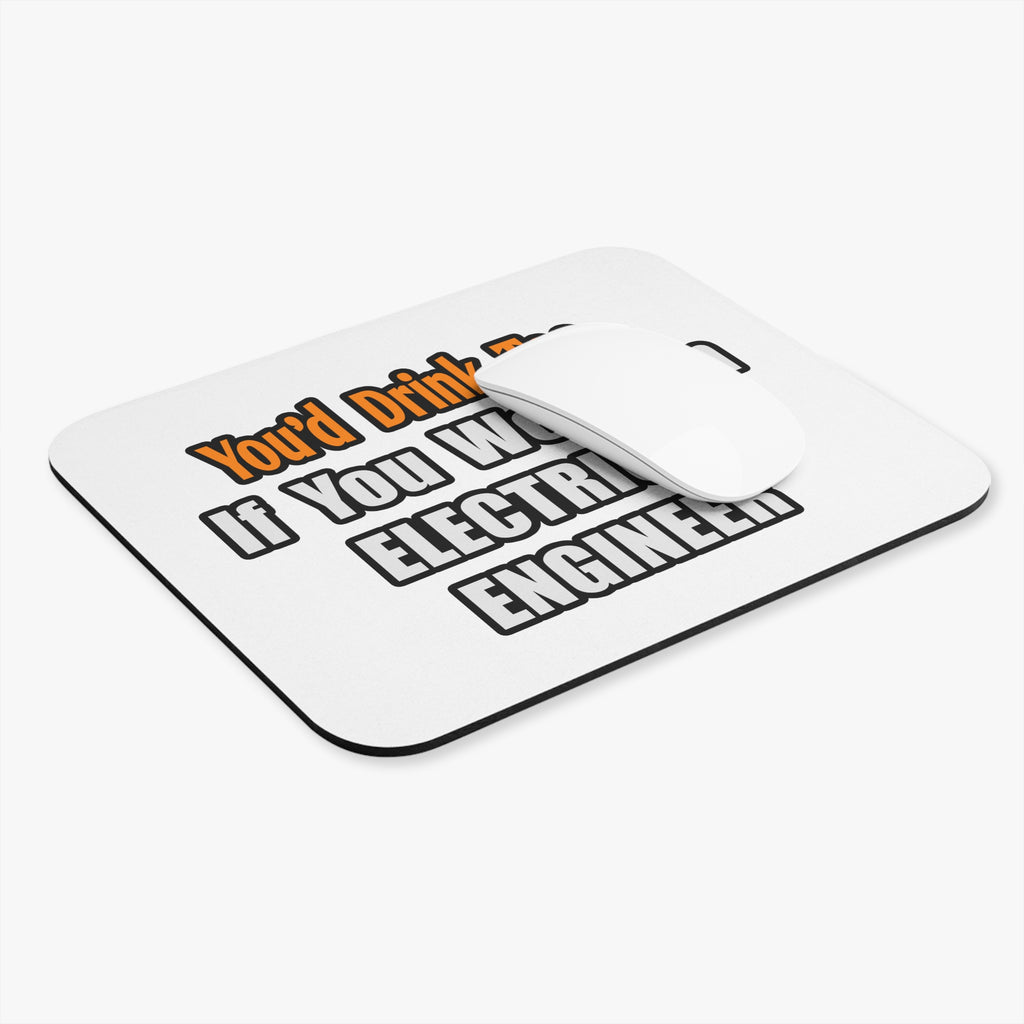 You'd Drink Too...Electrical Engineer - Mouse Pad (Rectangle)