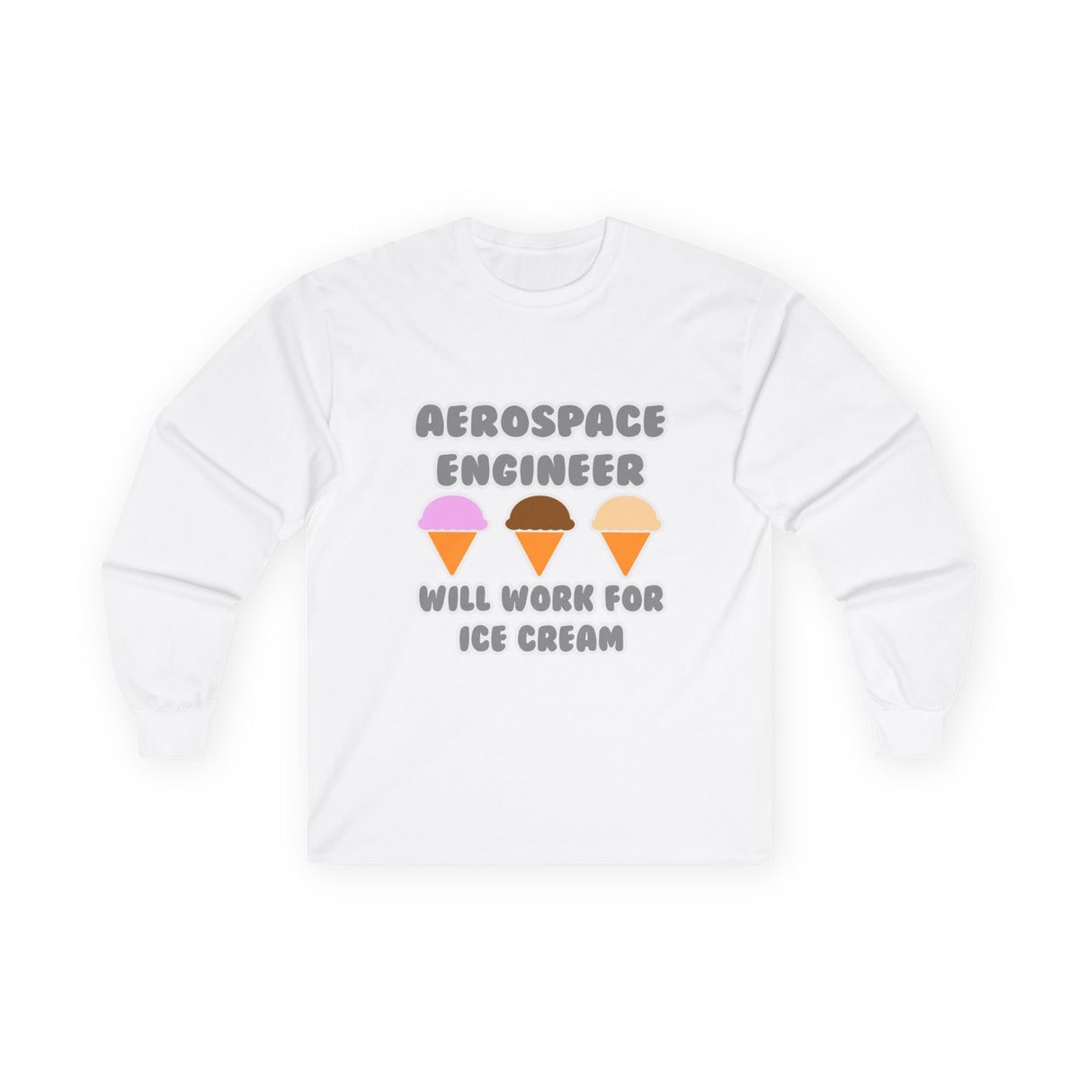 Aerospace Engineer ... Will Work For Ice Cream - Unisex Ultra Cotton Long Sleeve Tee