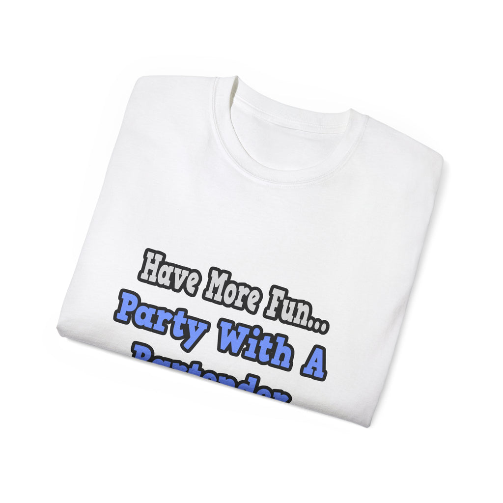 Party With A Bartender - Unisex Ultra Cotton Tee