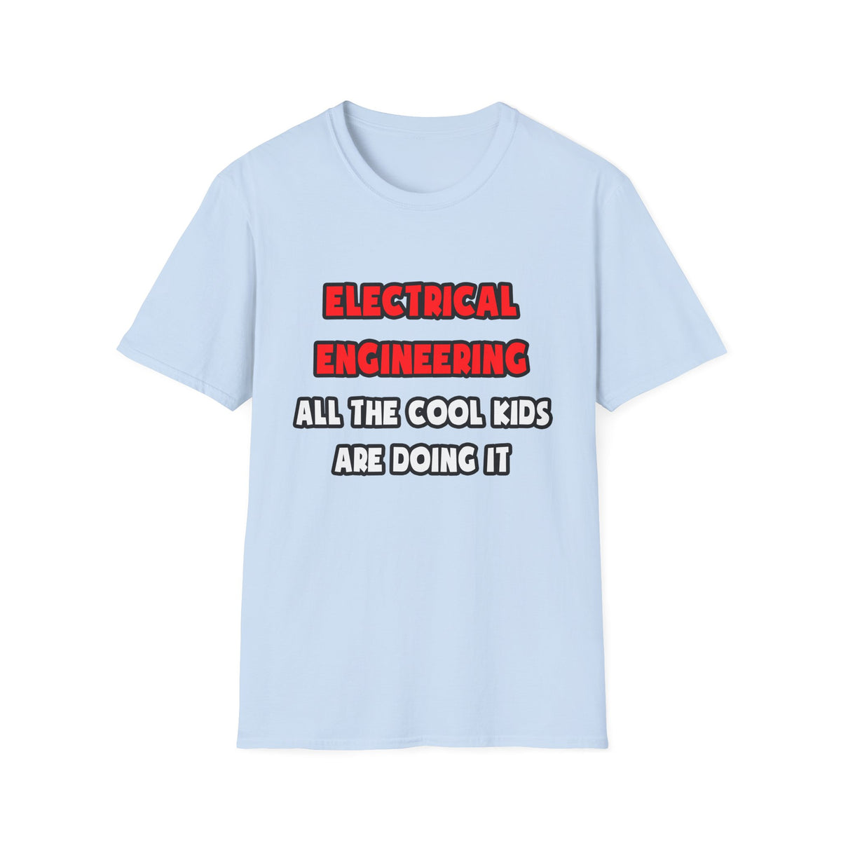 Funny Electrical Engineer Shirts and Gifts - Unisex Softstyle T-Shirt