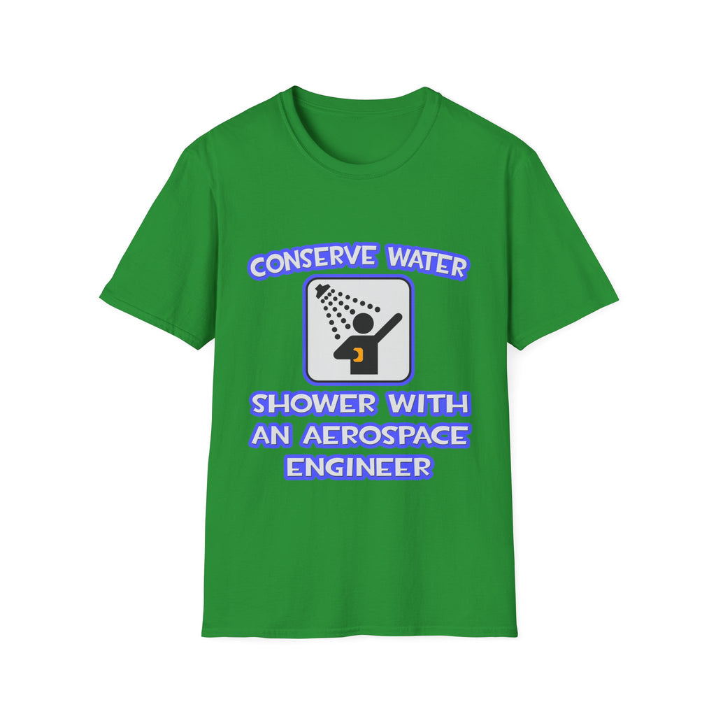 Conserve Water .. Shower With Aerospace Engineer - Unisex Softstyle T-Shirt