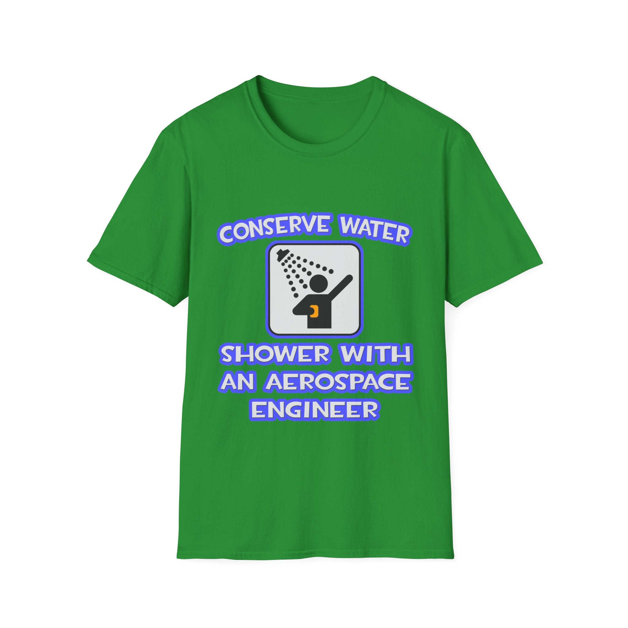 Conserve Water .. Shower With Aerospace Engineer - Unisex Softstyle T-Shirt