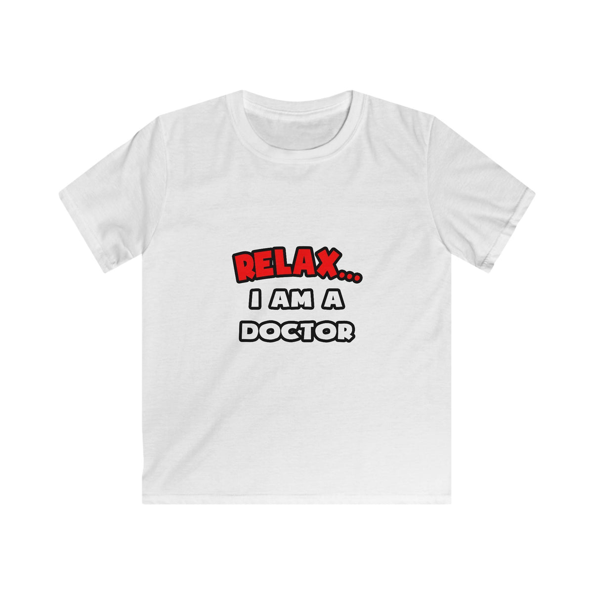 Relax ... I Am A Doctor - Kids Softstyle Tee