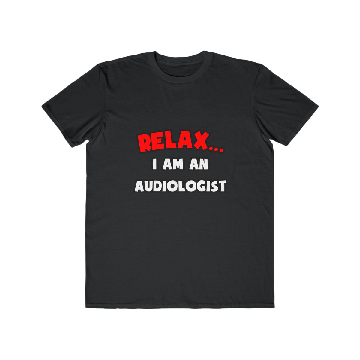 Relax ... I Am an Audiologist - Men's Lightweight Fashion Tee