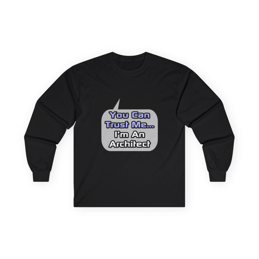 Trust Me .. I'm an Architect - Unisex Ultra Cotton Long Sleeve Tee