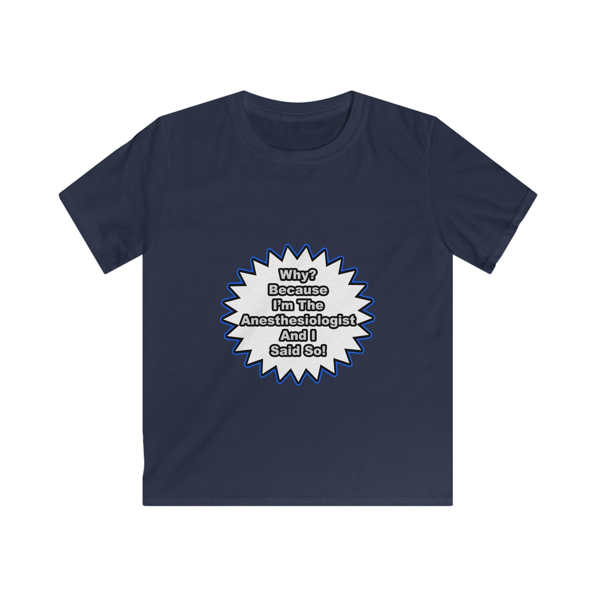 Anesthesiologist...Because I Said So - Kids Softstyle Tee
