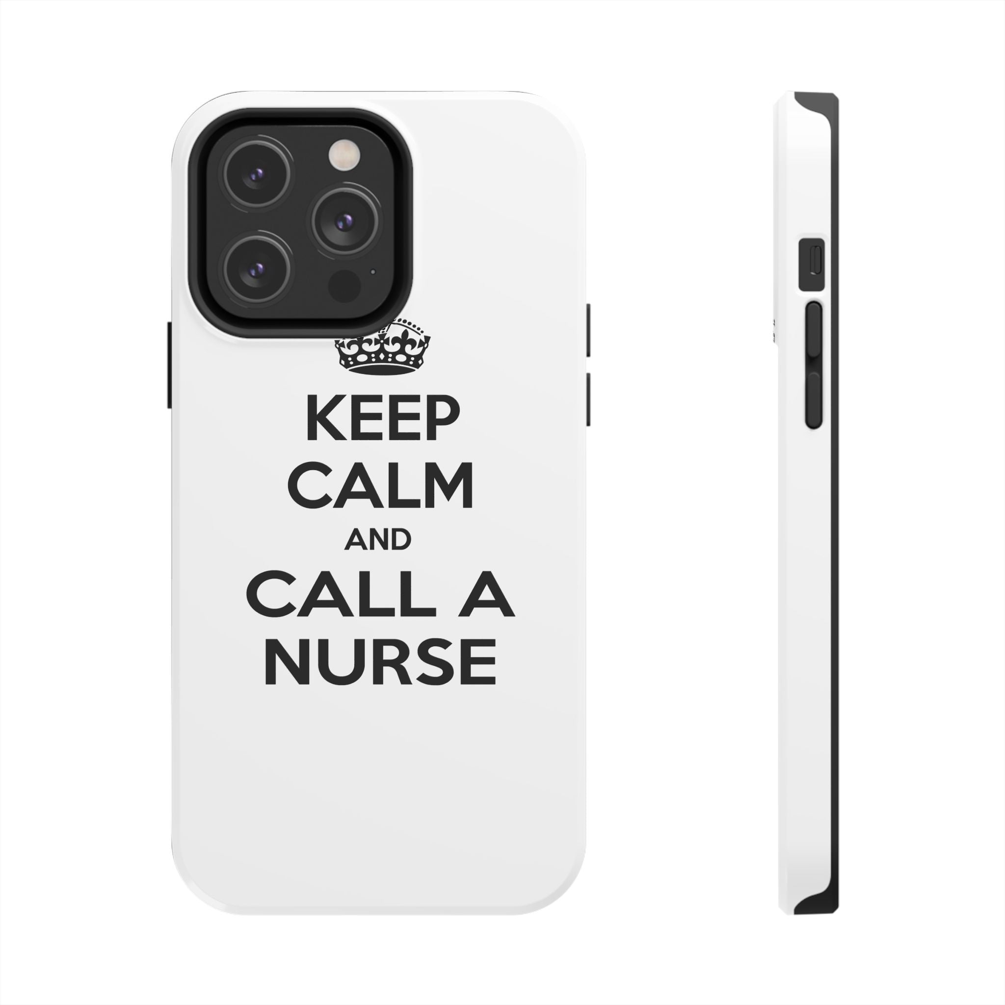 Keep Calm and Call a Nurse - Tough Phone Cases