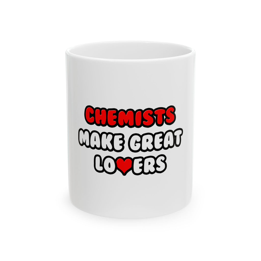 Chemists Make Great Lovers - Ceramic Mug, (11oz, 15oz)
