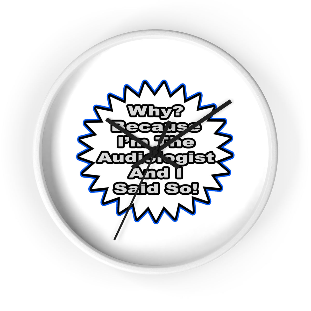 Audiologist...Because I Said So - Wall Clock