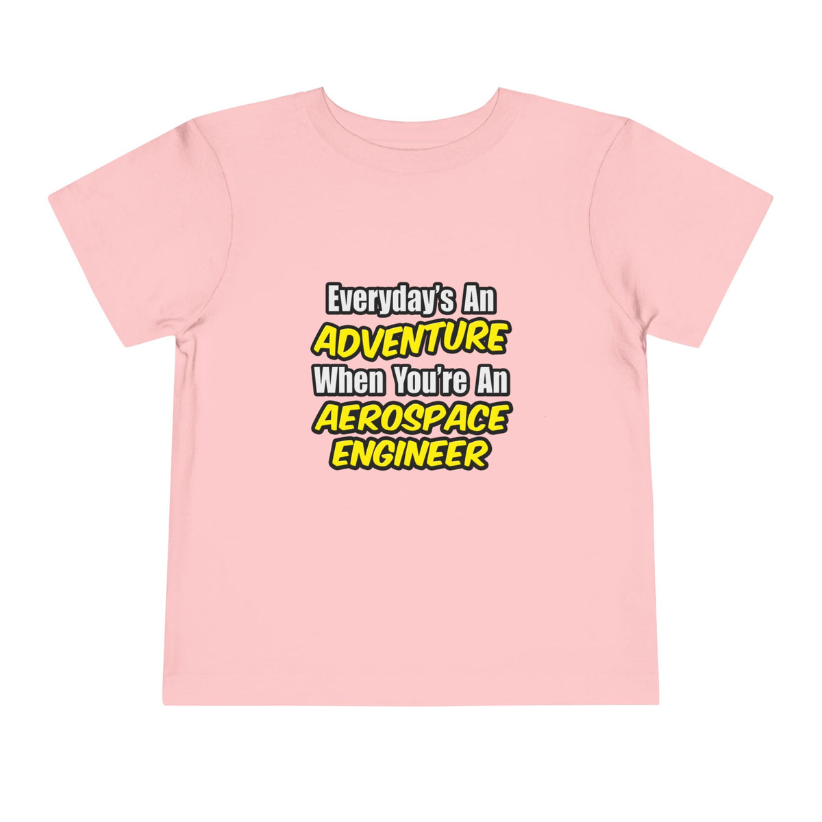 Everyday's An Adventure...Aerospace Engineer - Toddler Short Sleeve Tee