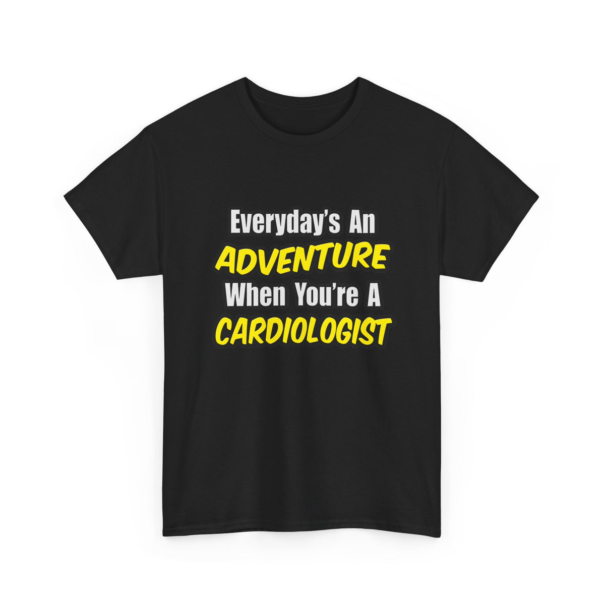 Everyday's An Adventure...Cardiologist - Unisex Heavy Cotton Tee