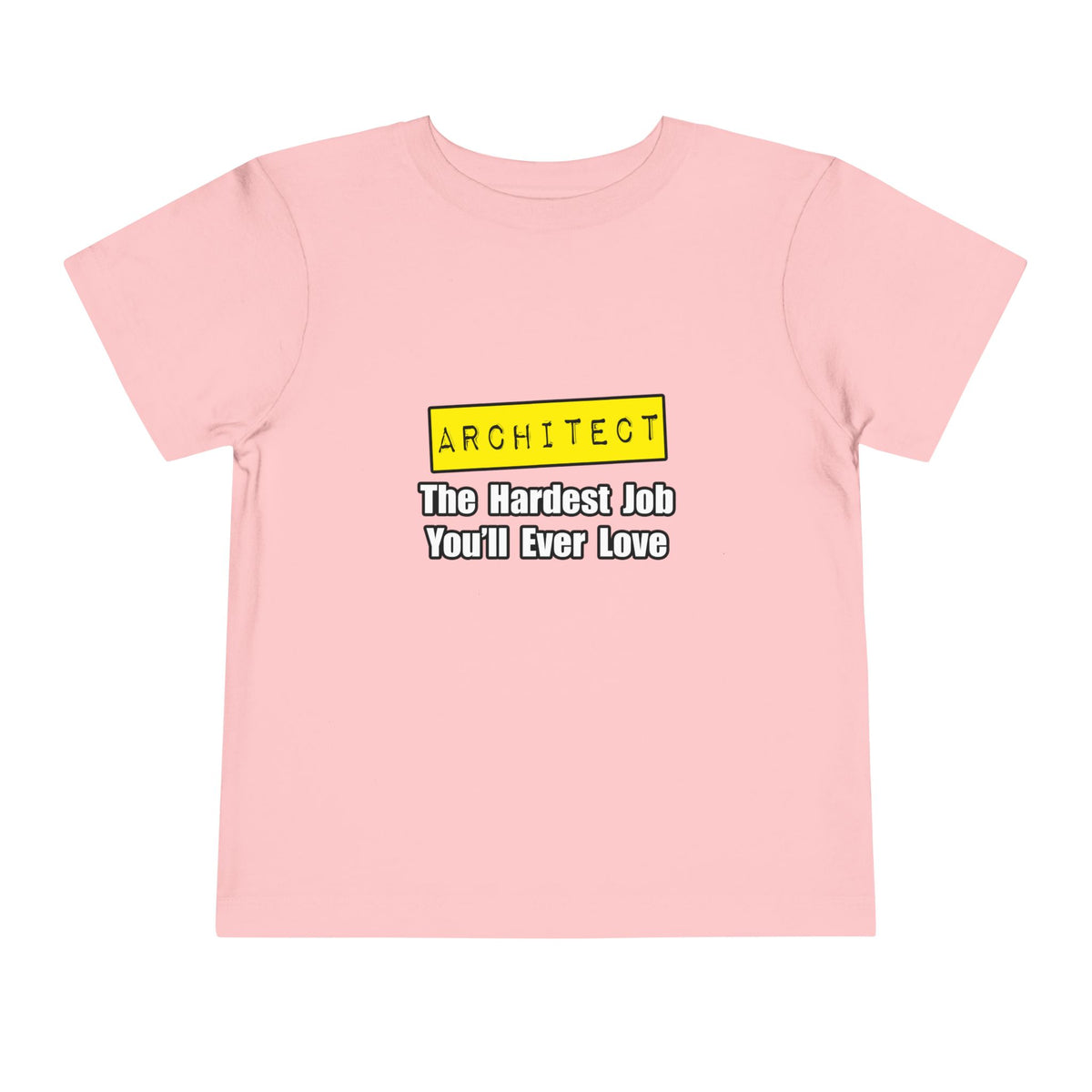 Architect...Hardest Job You'll Ever Love - Toddler Short Sleeve Tee