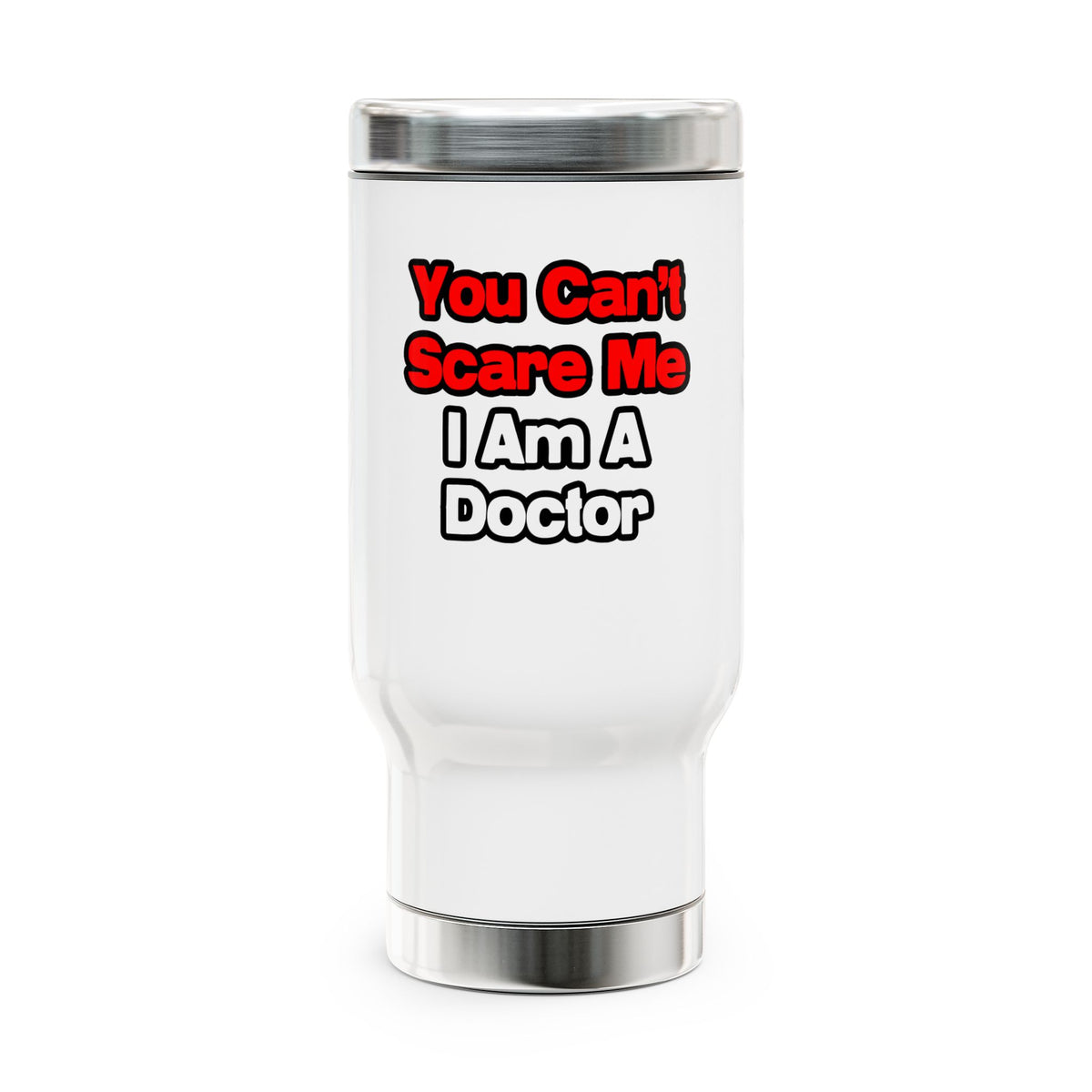 You Can't Scare Me...Doctor - Stainless Steel Travel Mug with Handle, 14oz