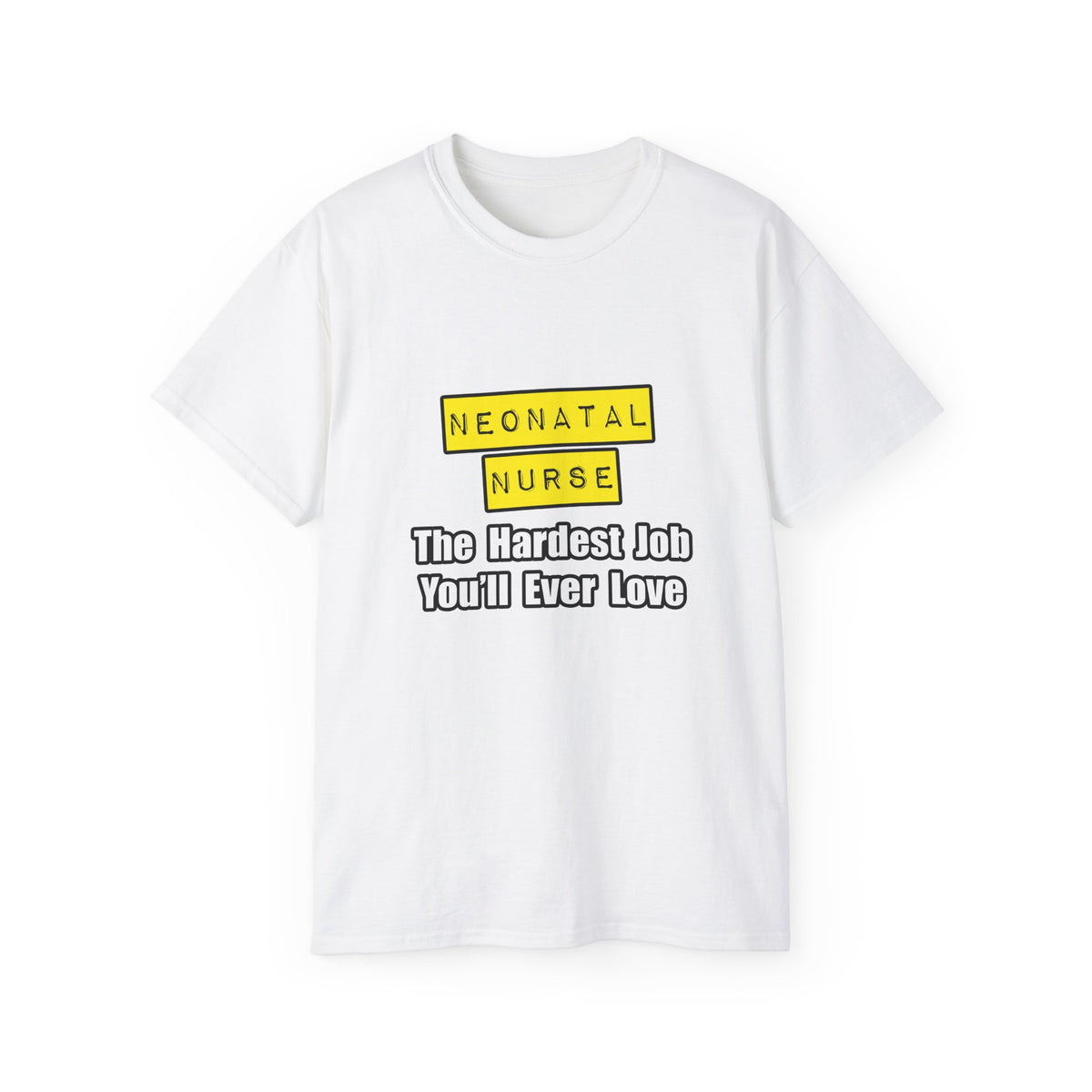 Neonatal Nurse...Hardest Job You'll Ever Love - Unisex Ultra Cotton Tee