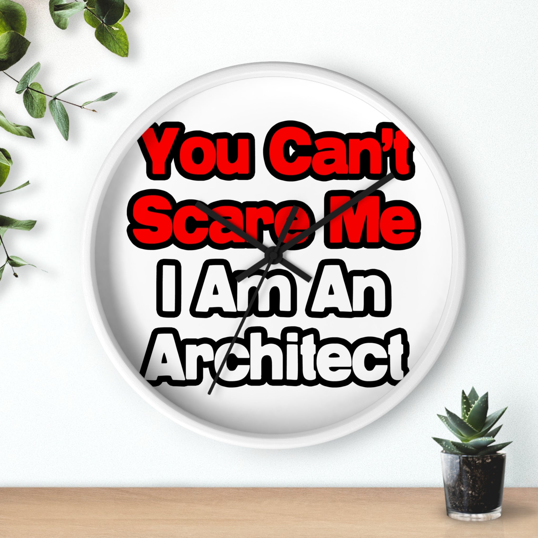 You Can't Scare Me...Architect - Wall Clock