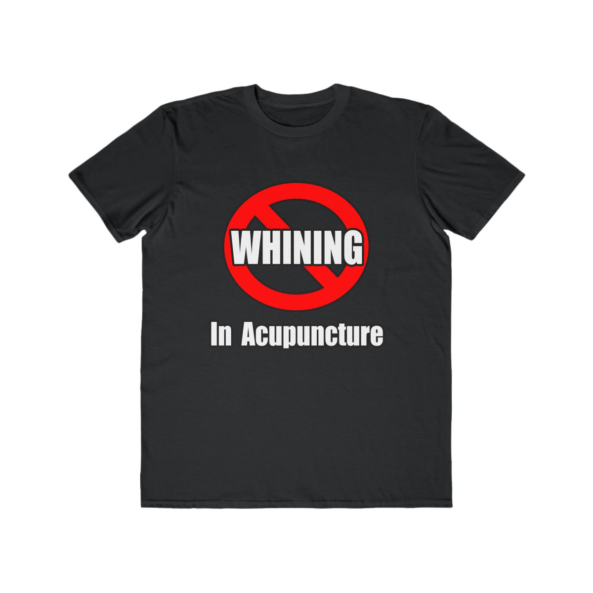 No Whining In Acupuncture - Men's Lightweight Fashion Tee