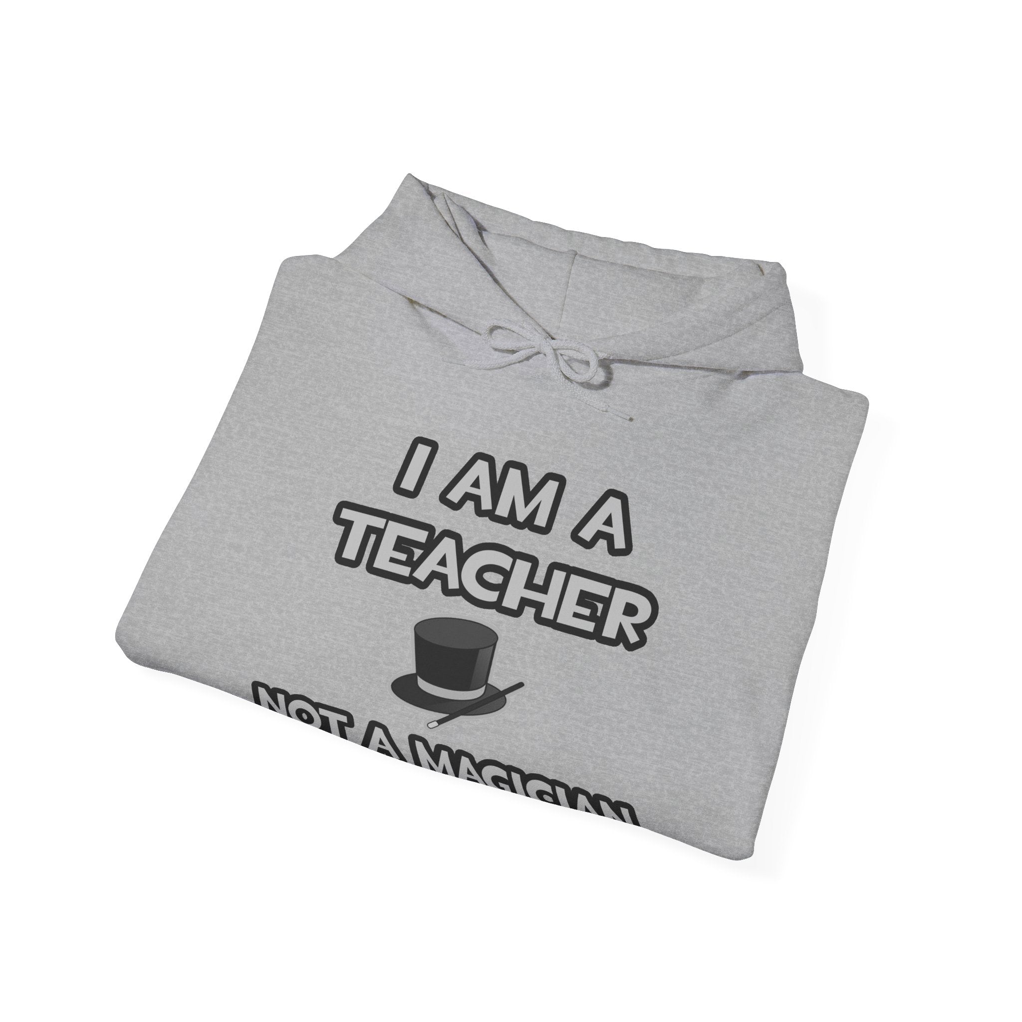 I Am A Teacher ... Not A Magician - Unisex Heavy Blend™ Hooded Sweatshirt