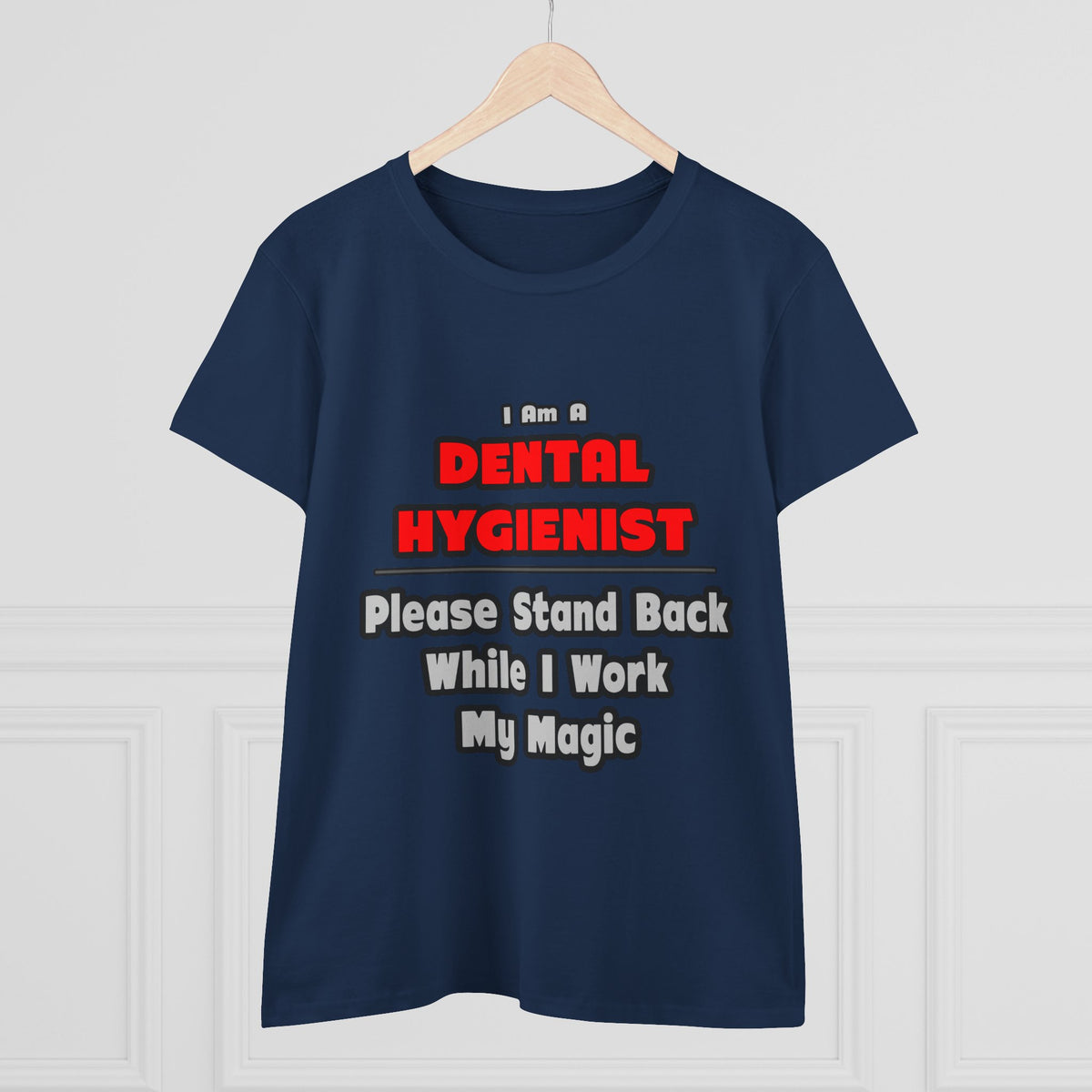 Dental Hygienist...Work My Magic - Women's Midweight Cotton Tee