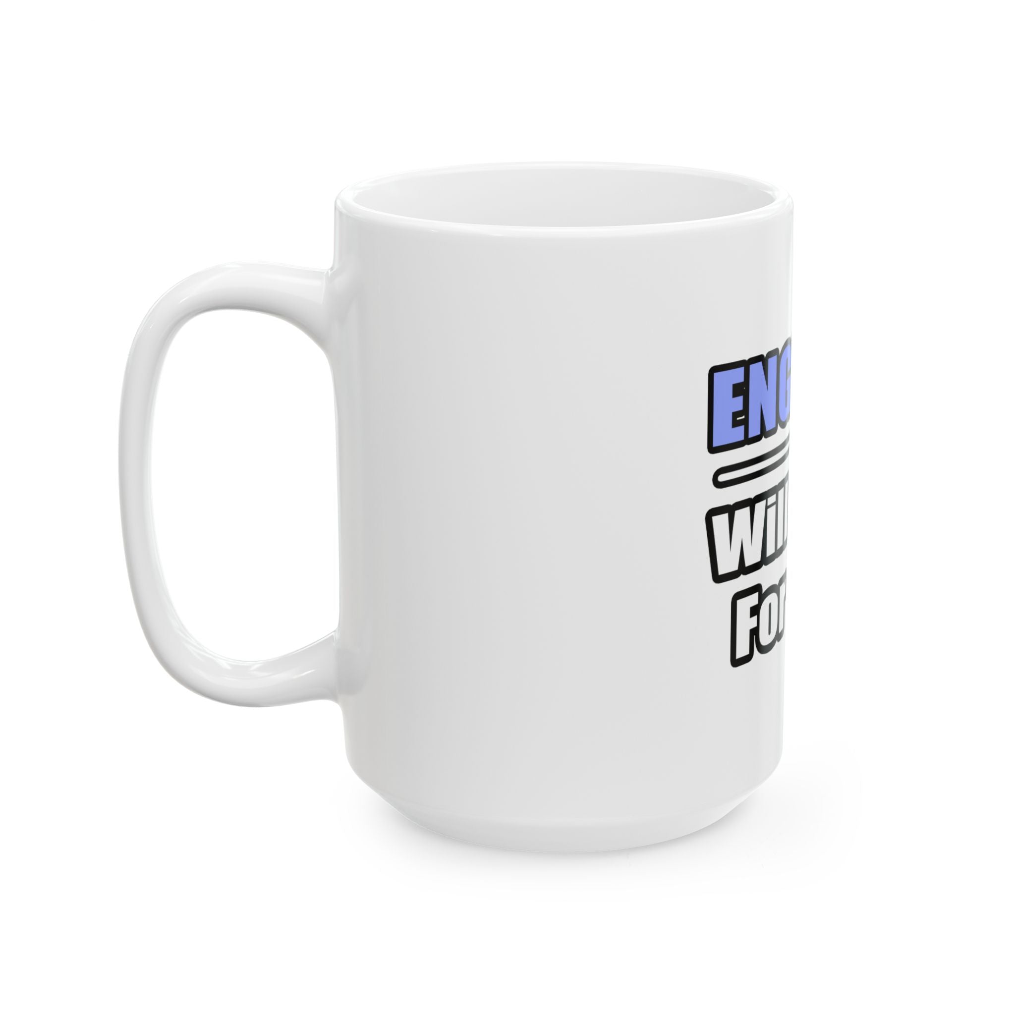 Engineer...Will Work For Beer - Ceramic Mug, (11oz, 15oz)