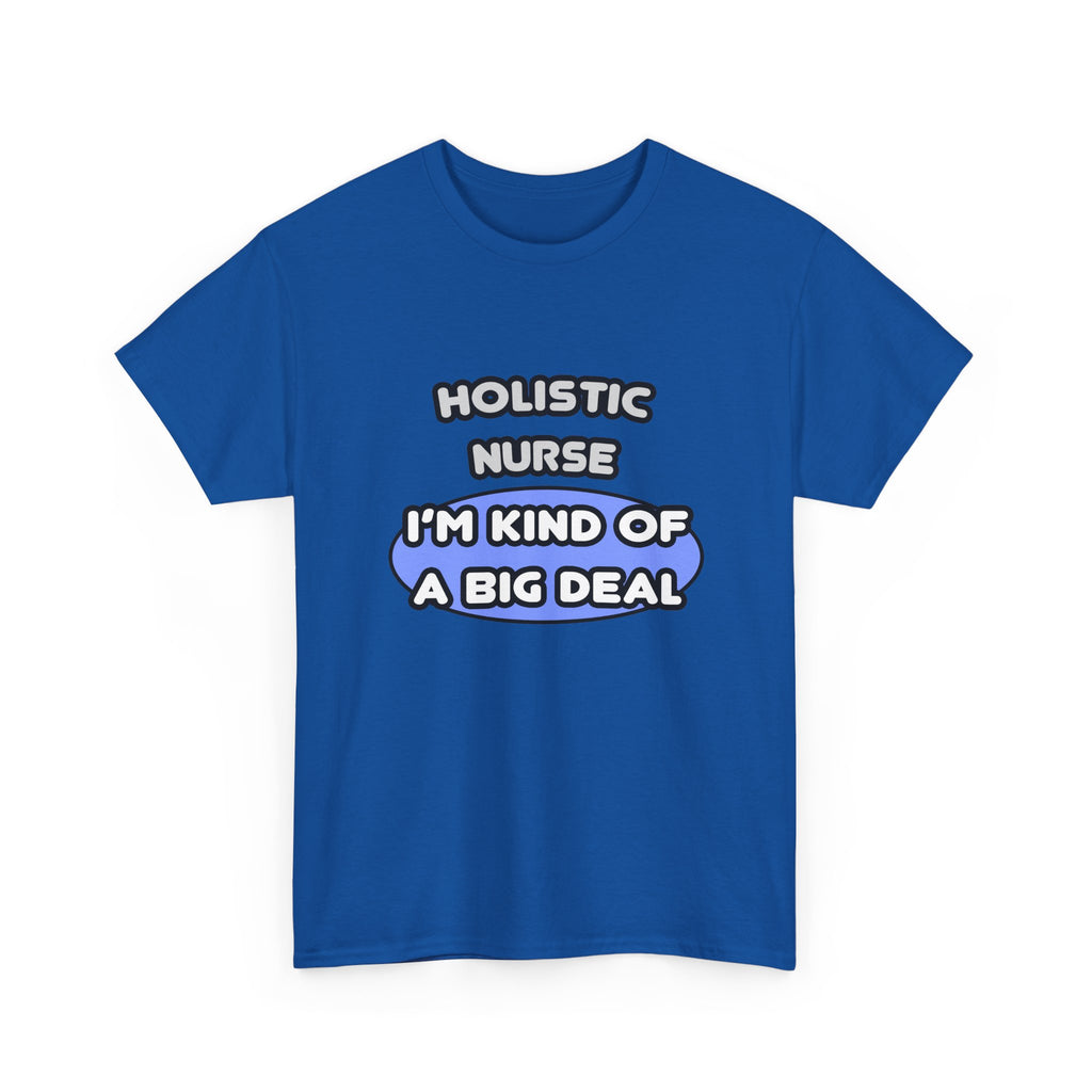 Holistic Nurse ... I'm Kind of a Big Deal - Unisex Heavy Cotton Tee