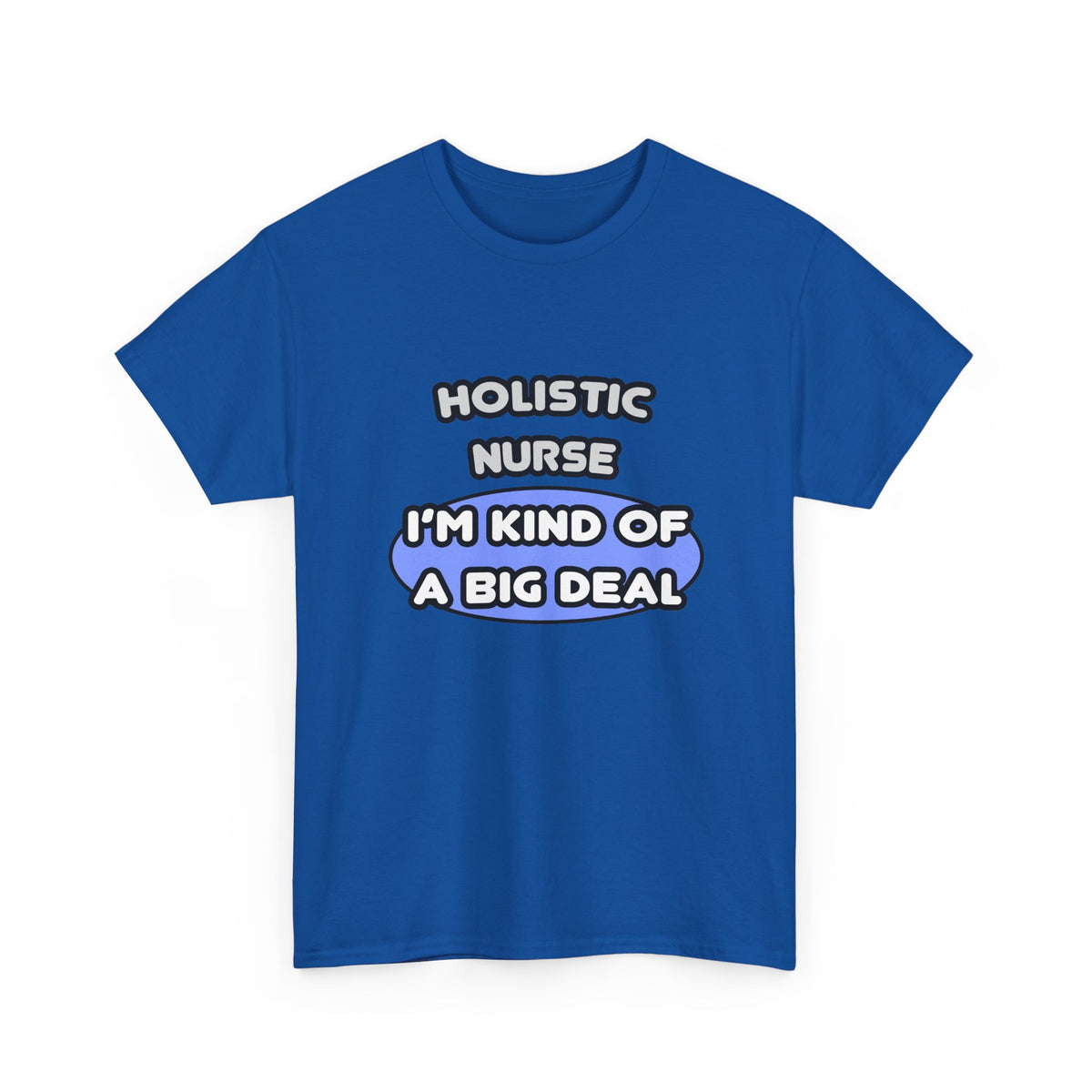 Holistic Nurse ... I'm Kind of a Big Deal - Unisex Heavy Cotton Tee